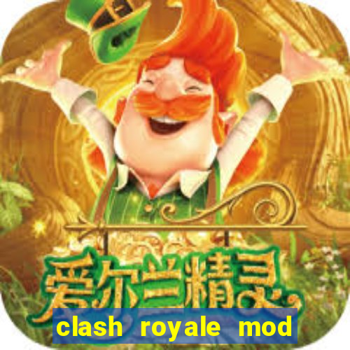 clash royale mod cartas modificadas